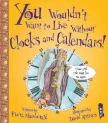 Image of You Wouldn't Want To Live Without Clocks And Calendars!