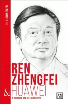 Image of Ren Zhengfei and Huawei : A Biography of One of China's Greatest Entrepreneurs