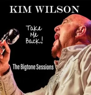 image of Take Me Back The Bigtone Sessions by Kim Wilson CD Album