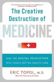 Image of The Creative Destruction of Medicine (Revised and by Eric Topol