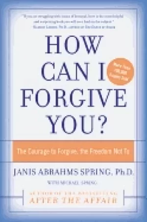Image of how can i forgive you the courage to forgive the freedom not to