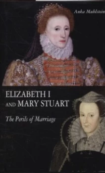 Image of Elizabeth I and Mary Stuart by Anka Muhlstein Hardback