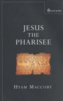 Image of Jesus the Pharisee by Hyam Maccoby Book
