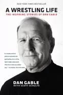 Image of wrestling life the inspiring stories of dan gable