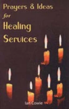 Image of Prayers and Ideas for Healing Services by Ian Cowie Paperback