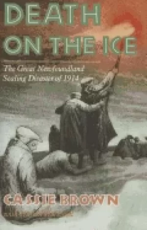Image of death on the ice the great newfoundland sealing disaster of 1914
