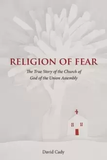 Image of Religion of Fear : The True Story of the Church of God of the Union Assembly