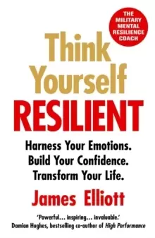 Image of Think Yourself Resilient : Harness Your Emotions. Build Your Confidence. Transform Your Life.