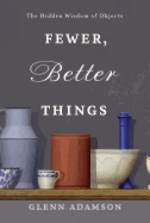 Image of Fewer better things by Glenn Adamson