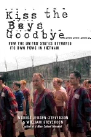 Image of kiss the boys goodbye how the united states betrayed its own pows in vietna