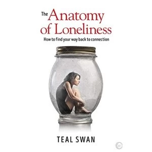 Image of The Anatomy of Loneliness How to Find Your Way Back to Connection Paperback / softback 2018