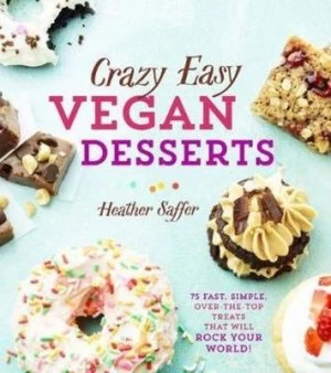 Image of Crazy easy vegan desserts by Heather Saffer