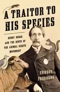 Image of traitor to his species henry bergh and the birth of the animal rights movem