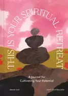 Image of this is your spiritual retreat a journal for cultivating your potential