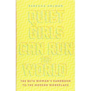 Image of Quiet Girls Can Run the World The beta womans handbook to the modern workplace Paperback / softback 2018