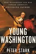 Image of young washington how wilderness and war forged americas founding father