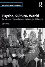 Image of Psyche Culture World Excursions in Existentialism and Psychoanalytic Philosophy