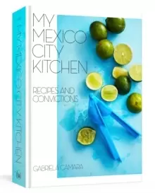 Image of My Mexico City Kitchen : Recipes and Convictions