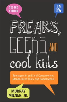 Image of Freaks Geeks and Cool KidsTeenagers in an Era of Consumerism Standardized Tests and Social Media