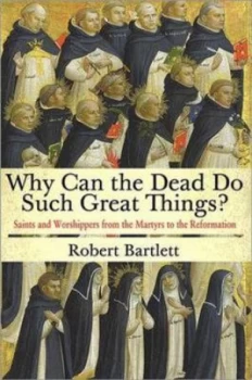 Image of Why Can the Dead Do Such Great Things by Robert Bartlett Hardback