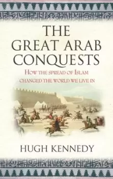 Image of The great Arab conquests by Hugh Kennedy
