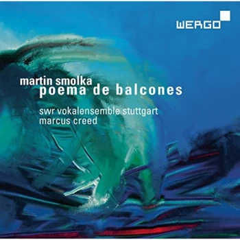 Image of SWR Vokalensemble Stuttgart - Martin Smolka: Poema De Balcones CD