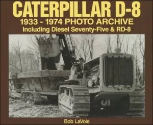Image of Caterpillar D-8 1933-1974 Photo Archive by Bob Lavoie Paperback