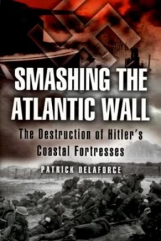 Image of Smashing the Atlantic Wall by Patrick Delaforce Paperback