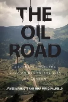 Image of The Oil Road : Journeys from the Caspian Sea to the City of London