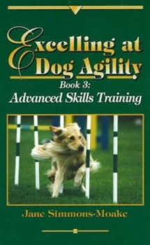 Image of Excelling at Dog Agility -- Book 3 by Jane Simmons-Moake Hardback