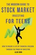 Image of modern guide to stock market investing for teens how to ensure a life of fi