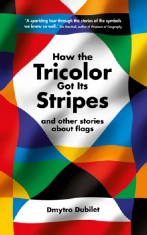 Image of How the Tricolor Got Its Stripes : And Other Stories About Flags Hardback