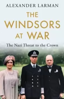 Image of The Windsors at War : The Nazi Threat to the Crown