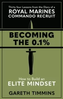 Image of Becoming the 0.1% : Thirty-four lessons from the diary of a Royal Marines Commando Recruit