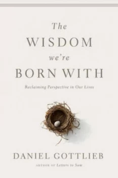 Image of The Wisdom Were Born with by Daniel Gottlieb Author of Letters to Sam Hardback