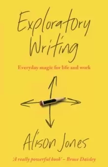 Image of Exploratory Writing : Everyday magic for life and work