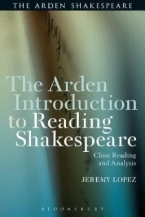 Image of The Arden introduction to reading Shakespeare by Jeremy Lopez