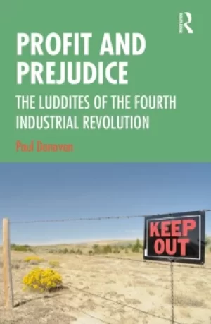 Image of Profit and PrejudiceThe Luddites of the Fourth Industrial Revolution
