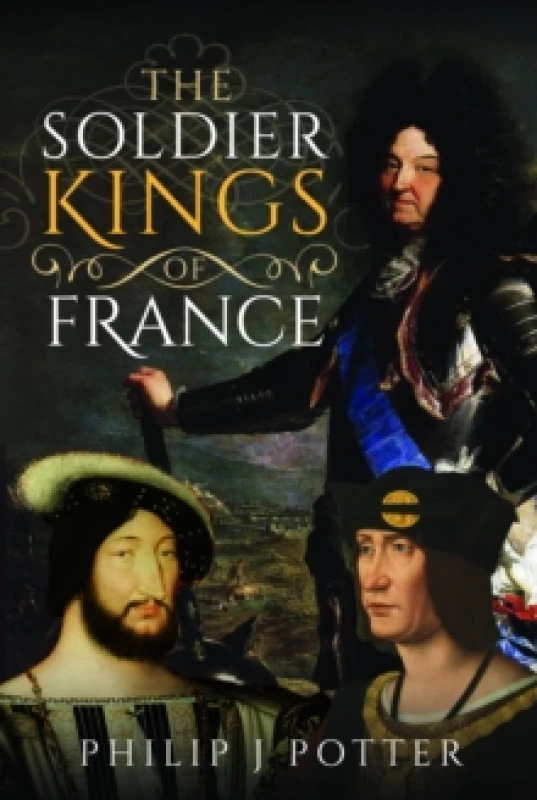 Image of The Soldier Kings of France Hardback