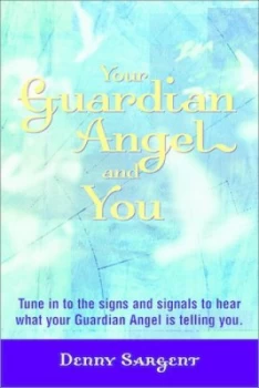 Image of Your Guardian Angel and You by Denny Sargent Book