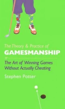 Image of The Theory and Practice of Gamesmanship or the Art of Winning Games Without Actually Cheating by Stephen Potter Hardback