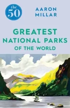 Image of The 50 greatest national parks of the world - Aaron Millar - Paperback - Used