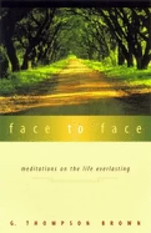 Image of face to face meditations on the life everlasting