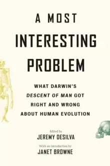 Image of A Most Interesting Problem : What Darwins Descent of Man Got Right and Wrong about Human Evolution