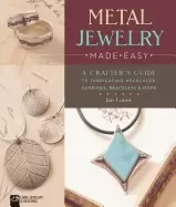 Image of metal jewelry made easy a crafters guide to fabricating necklaces earrings