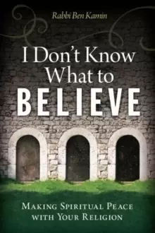 Image of I Don't Know What to Believe : Making Spiritual Peace with Your Faith
