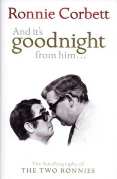 Image of And Its Goodnight from Him - by Ronnie Corbett Hardback