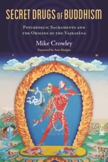 Image of Secret Drugs of Buddhism : Psychedelic Sacraments and the Origins of the Vajrayana