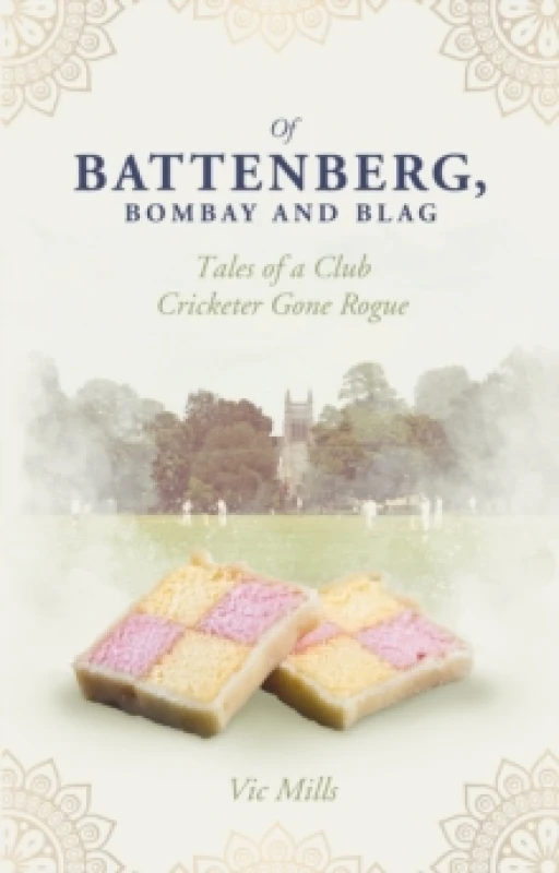 Image of Of Battenberg; Bombay and Blag : Tales of a Club Cricketer Gone Rogue Paperback / softback