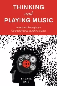 Image of Thinking and Playing Music : Intentional Strategies for Optimal Practice and Performance